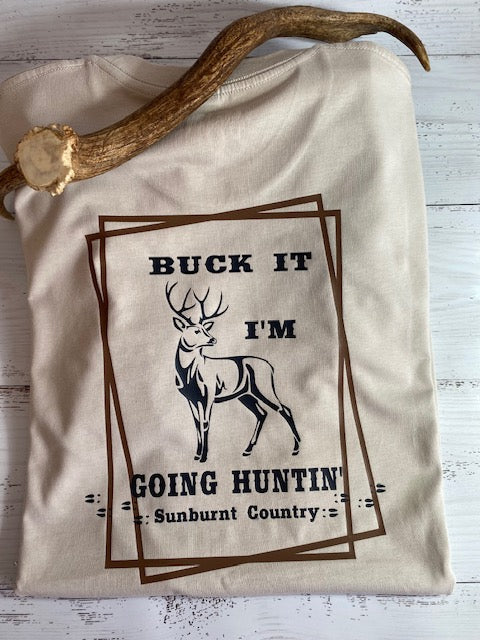 Sunburnt Country Clothing - Mens Tee - Buck It- I'm Going Huntin