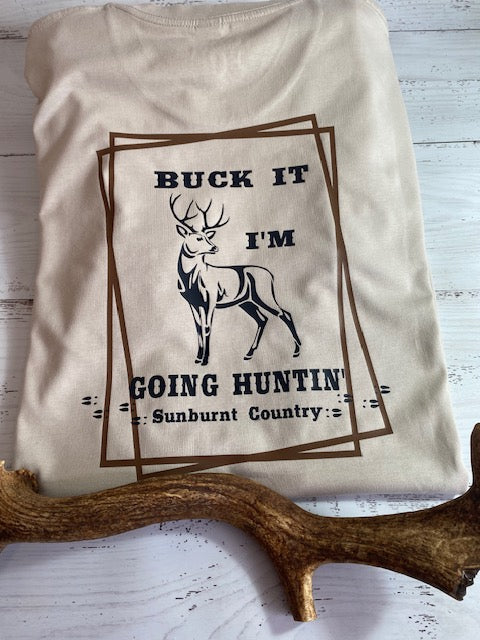 Sunburnt Country Clothing - Mens Tee - Buck It- I'm Going Huntin